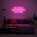 Vibrant LED Neon Wall Sign 'We Should Hang Something Cool Here' Art