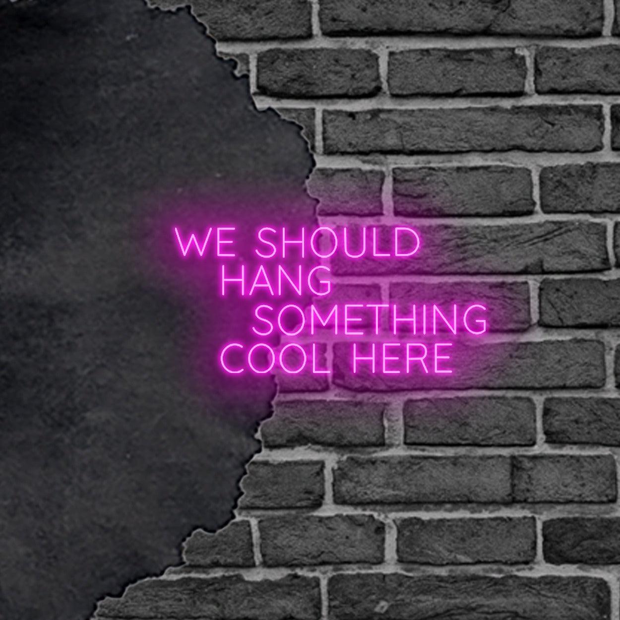 Vibrant LED Neon Wall Sign 'We Should Hang Something Cool Here' Art