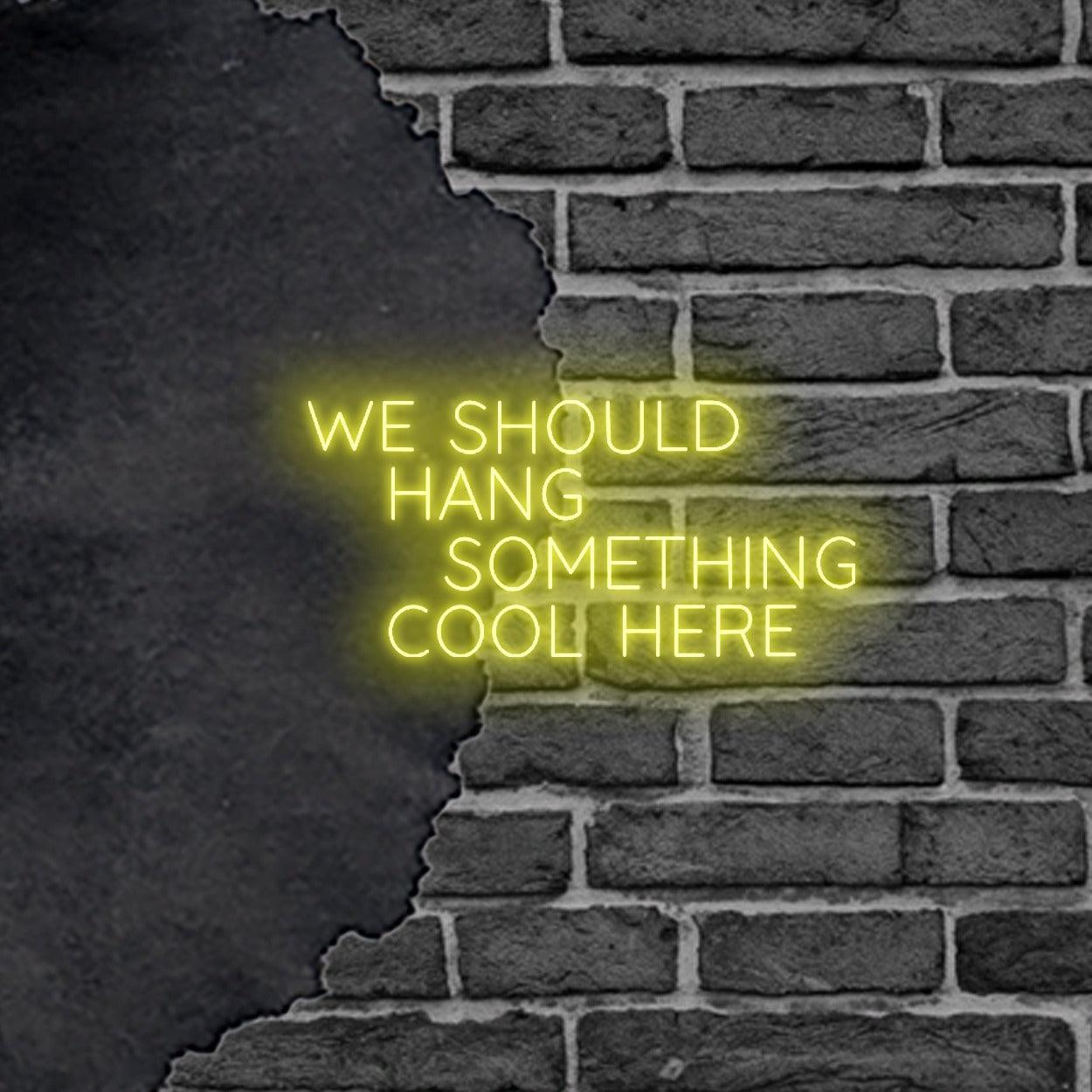 Vibrant LED Neon Wall Sign 'We Should Hang Something Cool Here' Art