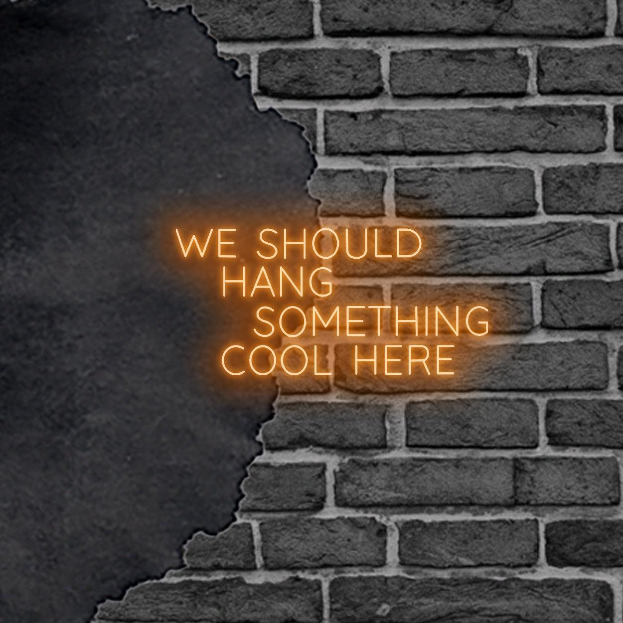 Vibrant LED Neon Wall Sign 'We Should Hang Something Cool Here' Art