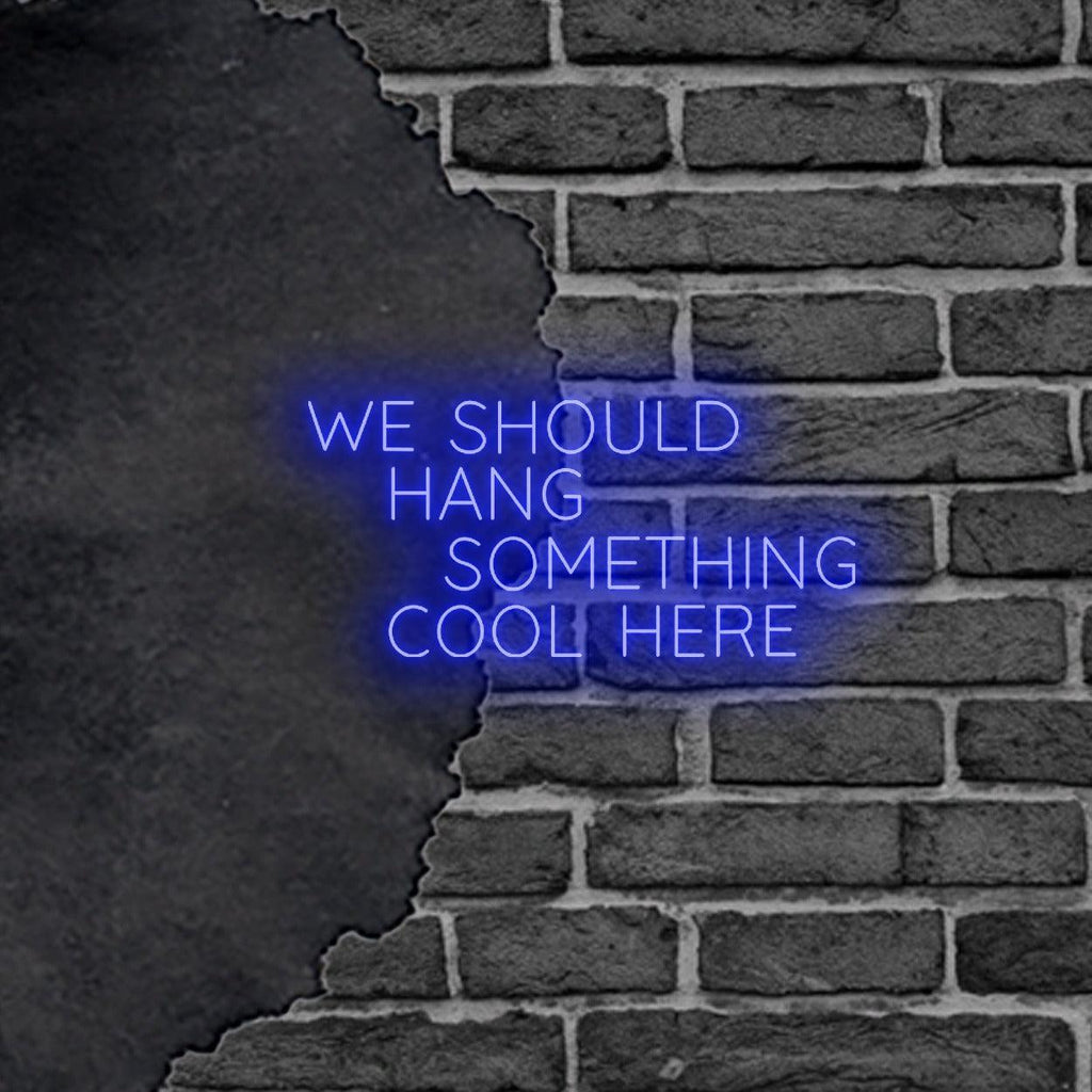 Vibrant LED Neon Wall Sign 'We Should Hang Something Cool Here' Art